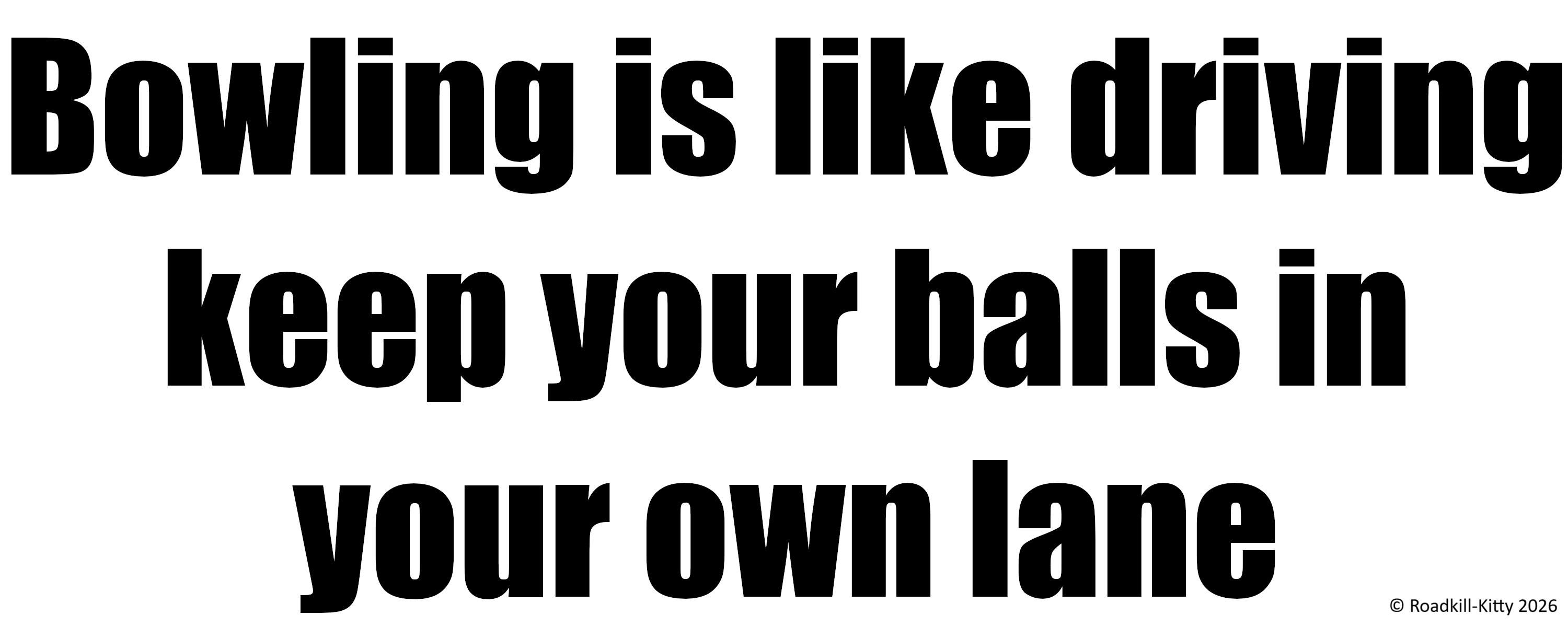 Bowling Is Like Driving