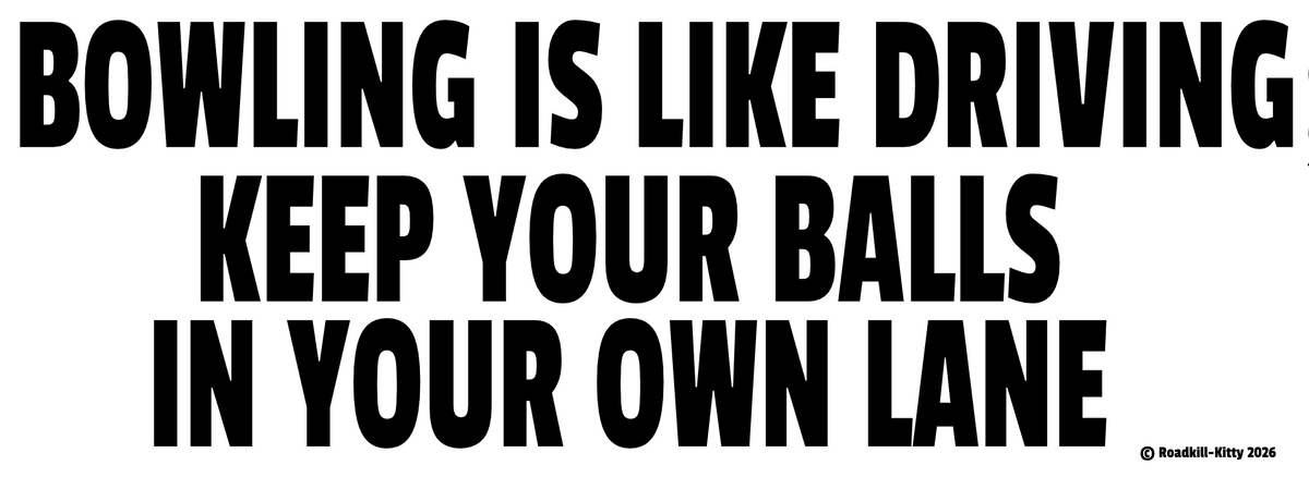 Bowling Is Like Driving